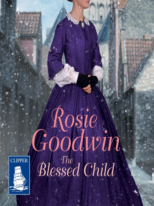 Title details for The Blessed Child by Rosie Goodwin - Available